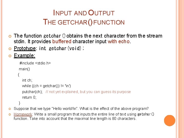 INPUT AND OUTPUT THE GETCHAR() FUNCTION The function getchar()obtains the next character from the