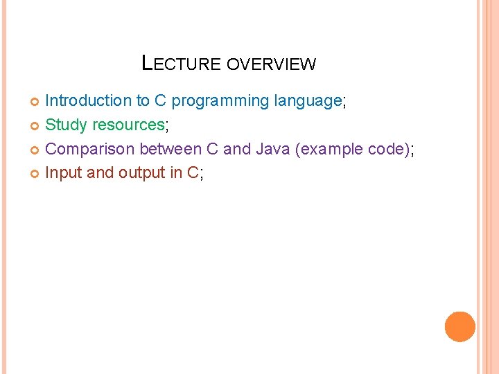 LECTURE OVERVIEW Introduction to C programming language; Study resources; Comparison between C and Java