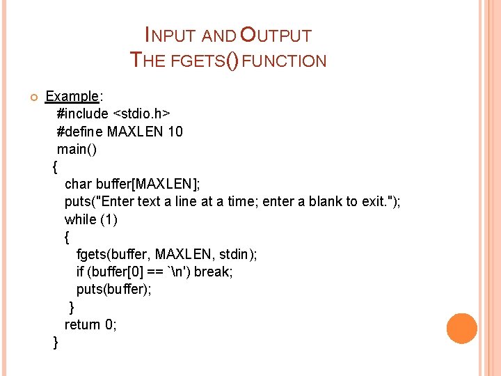 INPUT AND OUTPUT THE FGETS() FUNCTION Example: #include <stdio. h> #define MAXLEN 10 main()