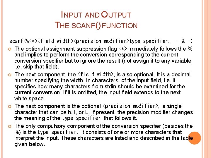 INPUT AND OUTPUT THE SCANF() FUNCTION scanf(%<*><field width><precision modifier>type specifier, … &…) The optional