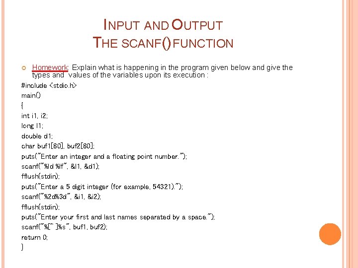 INPUT AND OUTPUT THE SCANF() FUNCTION Homework: Explain what is happening in the program