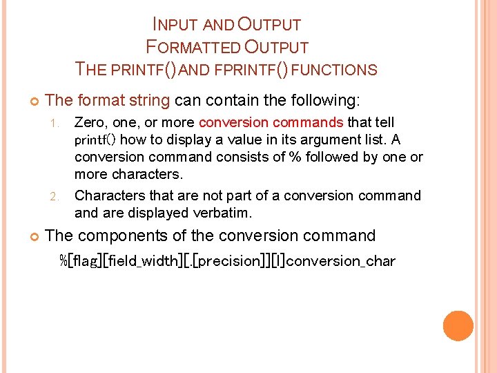 INPUT AND OUTPUT FORMATTED OUTPUT THE PRINTF() AND FPRINTF() FUNCTIONS The format string can