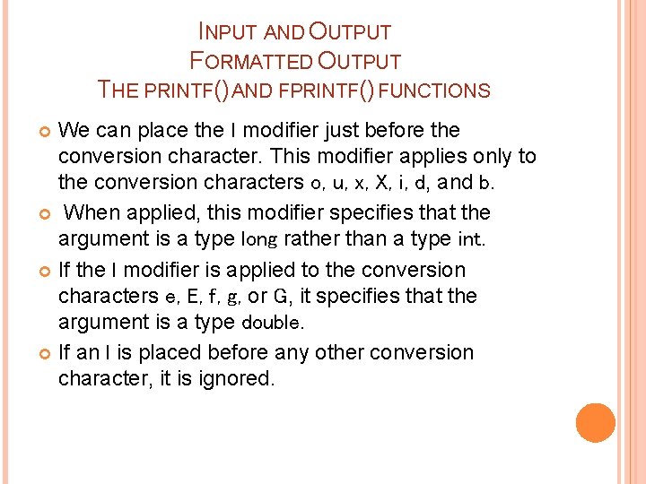 INPUT AND OUTPUT FORMATTED OUTPUT THE PRINTF() AND FPRINTF() FUNCTIONS We can place the