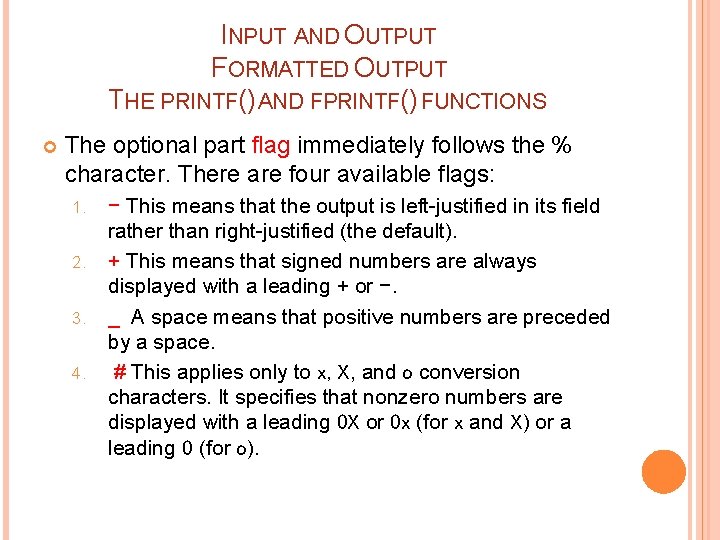 INPUT AND OUTPUT FORMATTED OUTPUT THE PRINTF() AND FPRINTF() FUNCTIONS The optional part flag