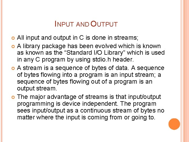 INPUT AND OUTPUT All input and output in C is done in streams; A