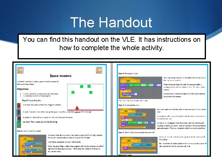 The Handout You can find this handout on the VLE. It has instructions on
