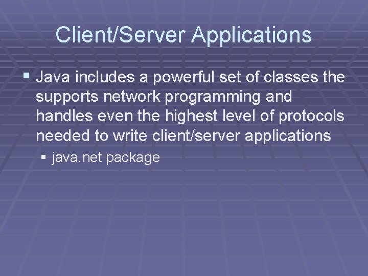 Client/Server Applications § Java includes a powerful set of classes the supports network programming Client/Server Applications § Java includes a powerful set of classes the supports network programming