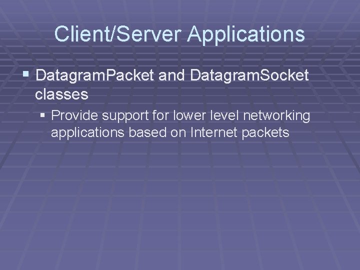 Client/Server Applications § Datagram. Packet and Datagram. Socket classes § Provide support for lower Client/Server Applications § Datagram. Packet and Datagram. Socket classes § Provide support for lower