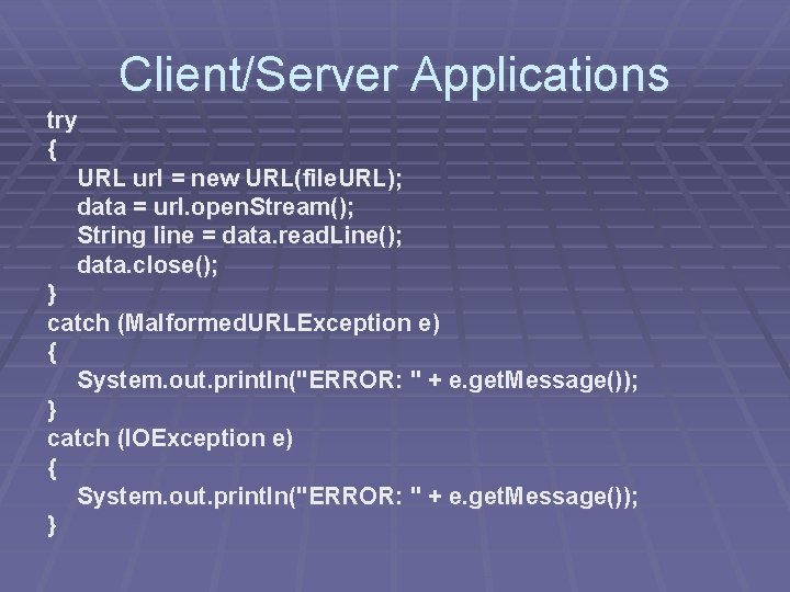 Client/Server Applications try { URL url = new URL(file. URL); data = url. open. Client/Server Applications try { URL url = new URL(file. URL); data = url. open.