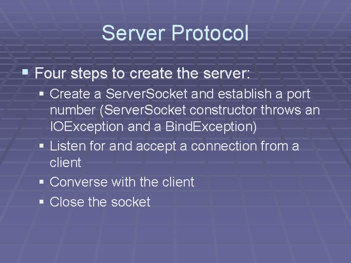 Server Protocol § Four steps to create the server: § Create a Server. Socket Server Protocol § Four steps to create the server: § Create a Server. Socket