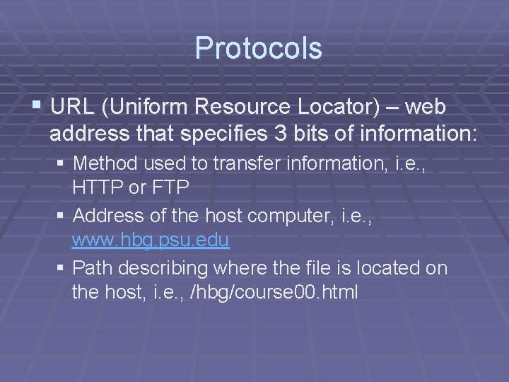 Protocols § URL (Uniform Resource Locator) – web address that specifies 3 bits of Protocols § URL (Uniform Resource Locator) – web address that specifies 3 bits of