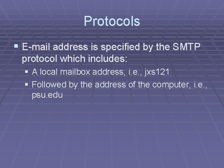 Protocols § E-mail address is specified by the SMTP protocol which includes: § A Protocols § E-mail address is specified by the SMTP protocol which includes: § A