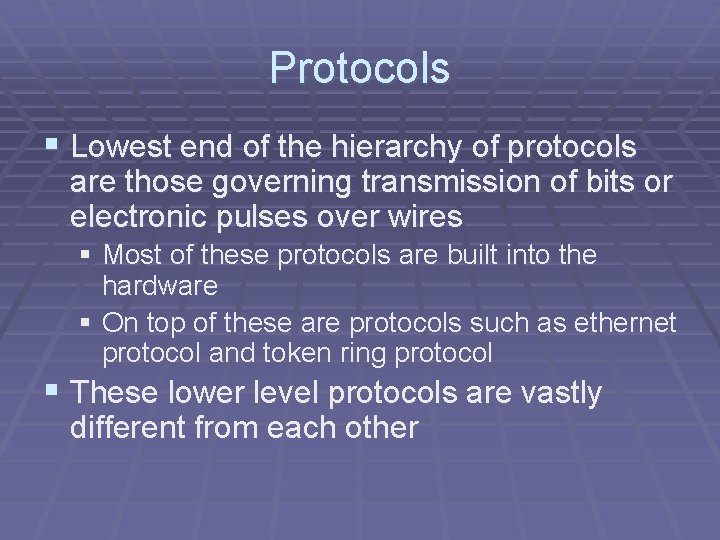 Protocols § Lowest end of the hierarchy of protocols are those governing transmission of Protocols § Lowest end of the hierarchy of protocols are those governing transmission of