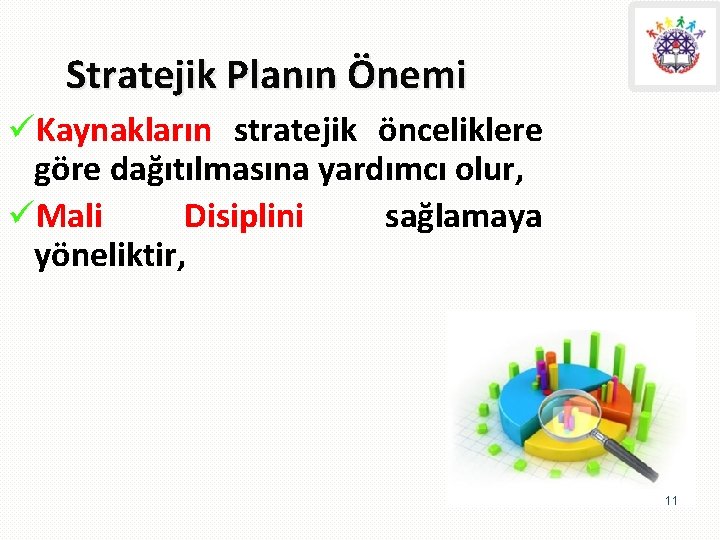 Stratejik Planın Önemi üKaynakların stratejik önceliklere göre dağıtılmasına yardımcı olur, üMali Disiplini sağlamaya yöneliktir,