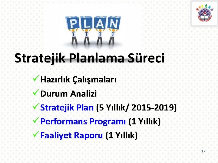 Stratejik Planlama Süreci ü Hazırlık Çalışmaları ü Durum Analizi ü Stratejik Plan (5 Yıllık/