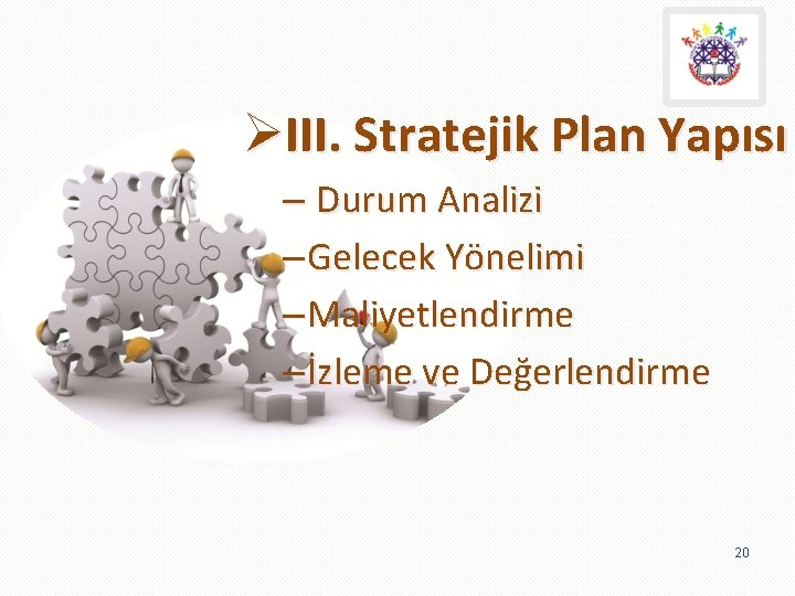 ØIII. Stratejik Plan Yapısı – Durum Analizi – Gelecek Yönelimi – Maliyetlendirme – İzleme