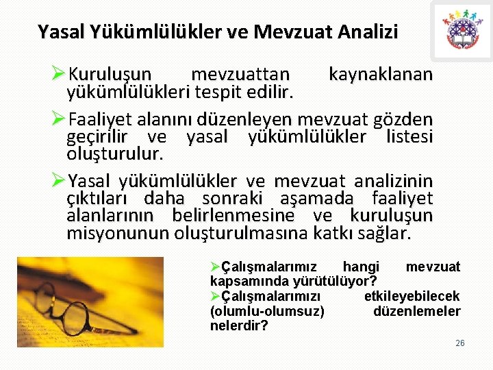 Yasal Yükümlülükler ve Mevzuat Analizi ØKuruluşun mevzuattan kaynaklanan yükümlülükleri tespit edilir. ØFaaliyet alanını düzenleyen