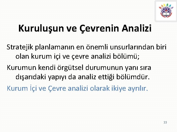 Kuruluşun ve Çevrenin Analizi Stratejik planlamanın en önemli unsurlarından biri olan kurum içi ve