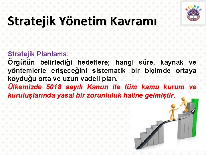Stratejik Yönetim Kavramı Stratejik Planlama: Örgütün belirlediği hedeflere; hangi süre, kaynak ve yöntemlerle erişeceğini