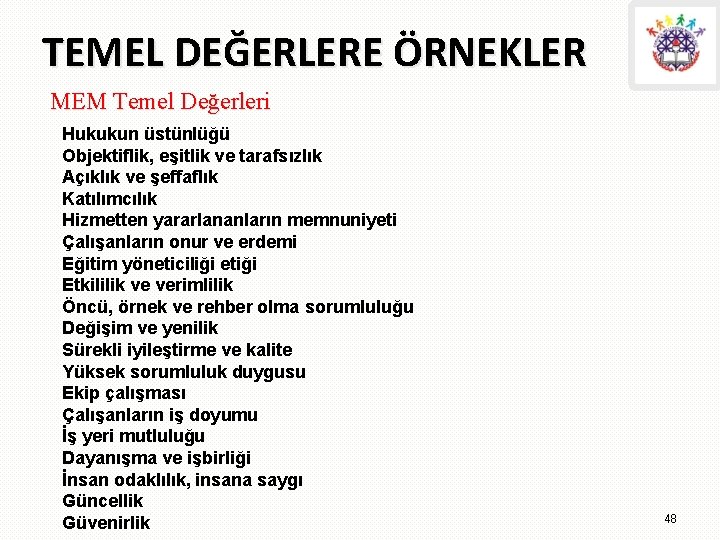 TEMEL DEĞERLERE ÖRNEKLER MEM Temel Değerleri Hukukun üstünlüğü Objektiflik, eşitlik ve tarafsızlık Açıklık ve