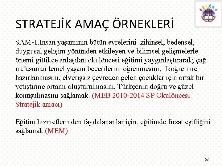 STRATEJİK AMAÇ ÖRNEKLERİ SAM-1. İnsan yaşamının bütün evrelerini zihinsel, bedensel, duygusal gelişim yönünden etkileyen