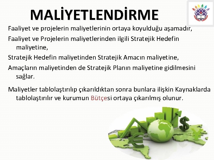 MALİYETLENDİRME Faaliyet ve projelerin maliyetlerinin ortaya koyulduğu aşamadır, Faaliyet ve Projelerin maliyetlerinden ilgili Stratejik