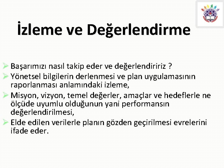 İzleme ve Değerlendirme Ø Başarımızı nasıl takip eder ve değerlendiririz ? Ø Yönetsel bilgilerin