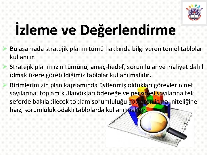 İzleme ve Değerlendirme Ø Bu aşamada stratejik planın tümü hakkında bilgi veren temel tablolar