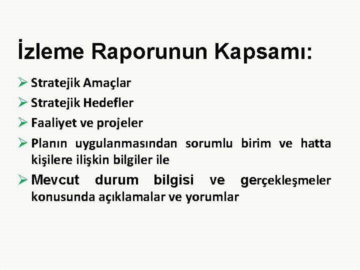 İzleme Raporunun Kapsamı: Ø Stratejik Amaçlar Ø Stratejik Hedefler Ø Faaliyet ve projeler Ø