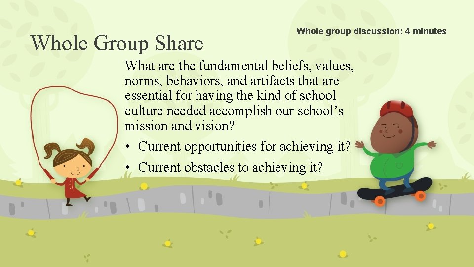 Whole Group Share Whole group discussion: 4 minutes What are the fundamental beliefs, values,