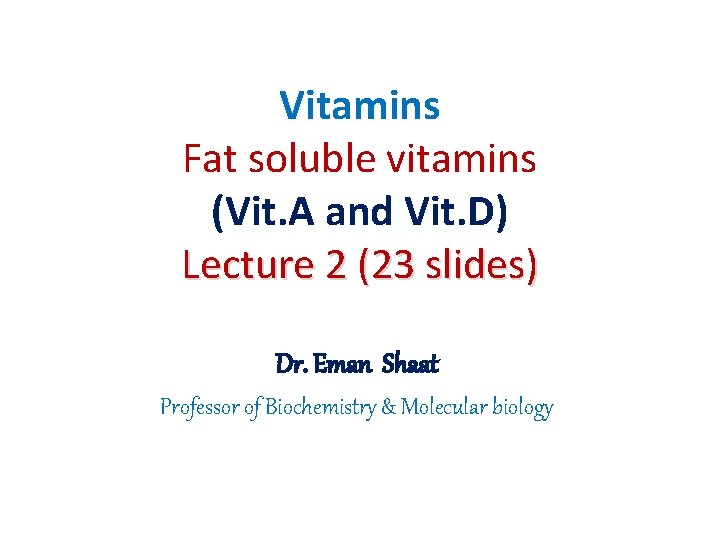 Vitamins Fat soluble vitamins (Vit. A and Vit. D) Lecture 2 (23 slides) Dr.