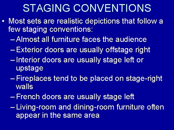 STAGING CONVENTIONS • Most sets are realistic depictions that follow a few staging conventions: