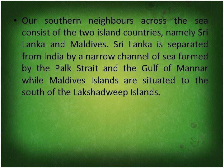  • Our southern neighbours across the sea consist of the two island countries,