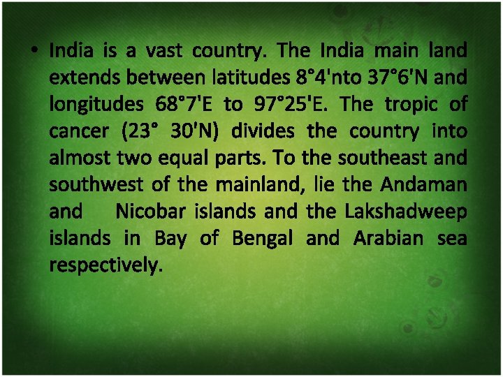  • India is a vast country. The India main land extends between latitudes