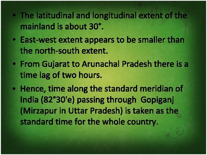  • The latitudinal and longitudinal extent of the mainland is about 30°. •