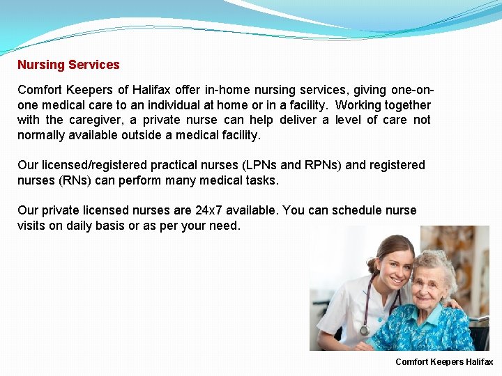 Nursing Services Comfort Keepers of Halifax offer in-home nursing services, giving one-onone medical care