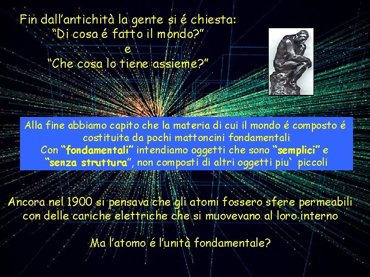 Fin dall’antichità la gente si é chiesta: “Di cosa é fatto il mondo? ”