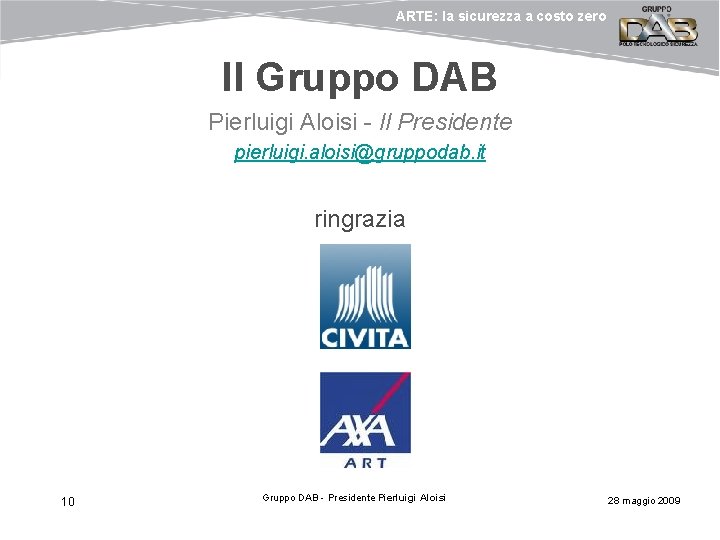 ARTE: la sicurezza a costo zero Il Gruppo DAB Pierluigi Aloisi - Il Presidente ARTE: la sicurezza a costo zero Il Gruppo DAB Pierluigi Aloisi - Il Presidente