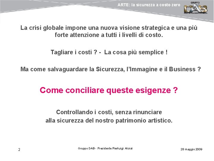 ARTE: la sicurezza a costo zero La crisi globale impone una nuova visione strategica ARTE: la sicurezza a costo zero La crisi globale impone una nuova visione strategica