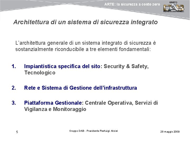 ARTE: la sicurezza a costo zero Architettura di un sistema di sicurezza integrato L’architettura ARTE: la sicurezza a costo zero Architettura di un sistema di sicurezza integrato L’architettura