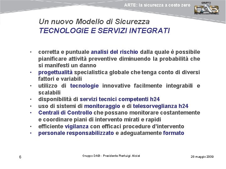 ARTE: la sicurezza a costo zero Un nuovo Modello di Sicurezza TECNOLOGIE E SERVIZI ARTE: la sicurezza a costo zero Un nuovo Modello di Sicurezza TECNOLOGIE E SERVIZI