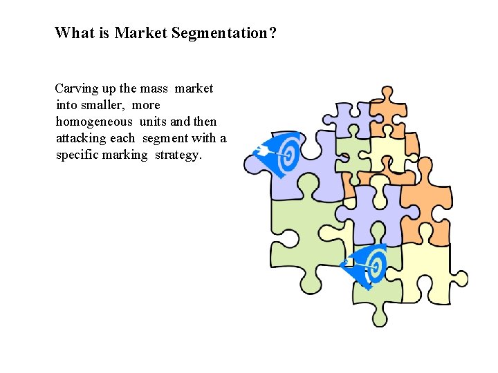 What is Market Segmentation? Carving up the mass market into smaller, more homogeneous units