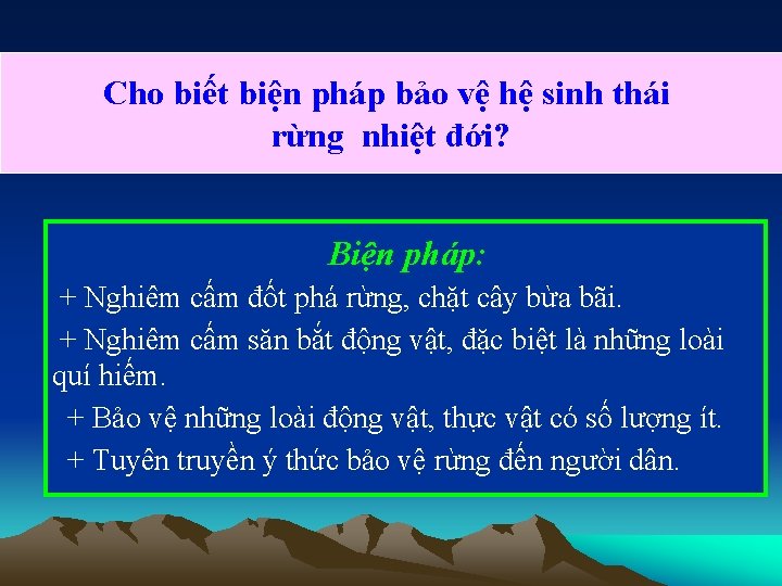 Cho biết biện pháp bảo vệ hệ sinh thái rừng nhiệt đới? Biện pháp: