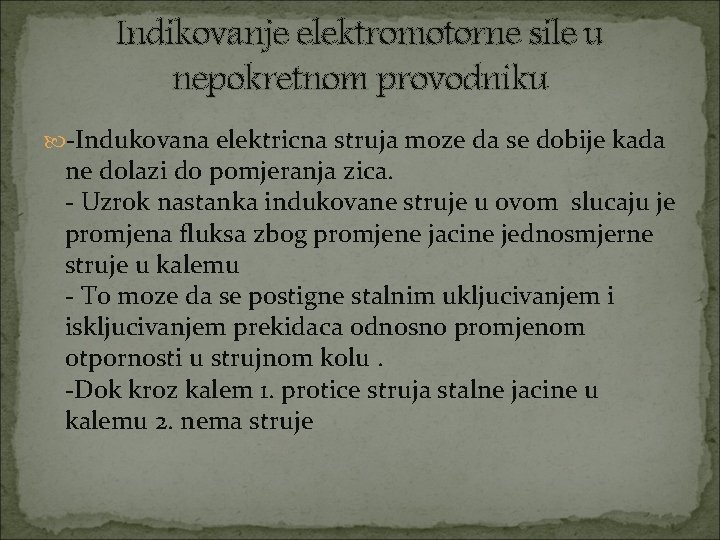 Indikovanje elektromotorne sile u nepokretnom provodniku -Indukovana elektricna struja moze da se dobije kada