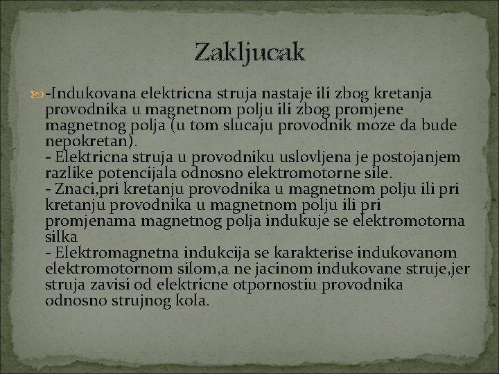 Zakljucak -Indukovana elektricna struja nastaje ili zbog kretanja provodnika u magnetnom polju ili zbog