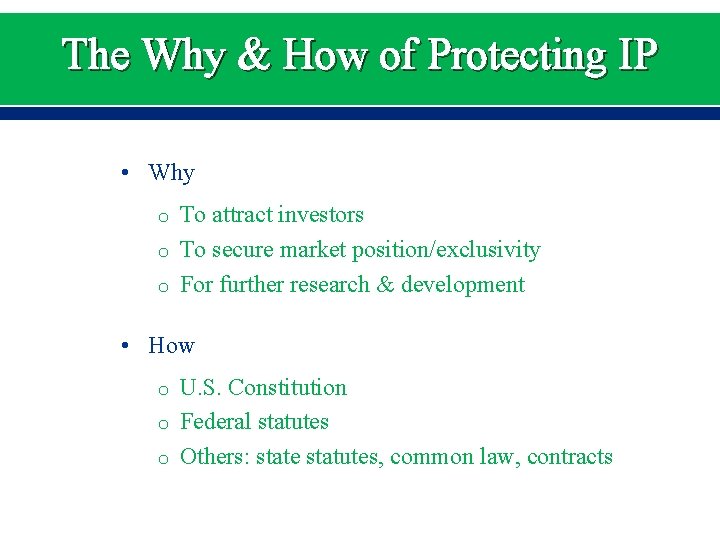 The Why & How of Protecting IP • Why o To attract investors o