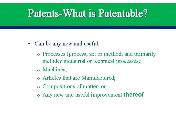 Patents-What is Patentable? • Can be any new and useful: o Processes (process, act