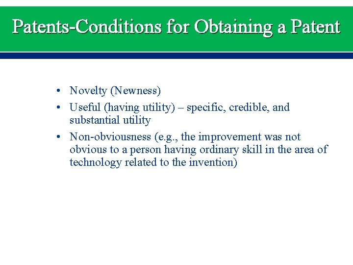 Patents-Conditions for Obtaining a Patent • Novelty (Newness) • Useful (having utility) – specific,