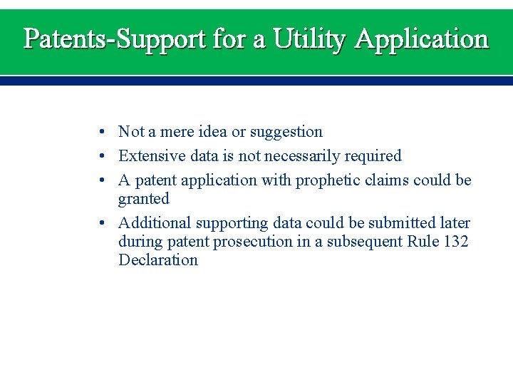 Patents-Support for a Utility Application • Not a mere idea or suggestion • Extensive