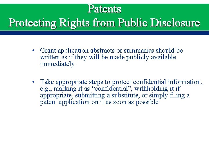 Patents Protecting Rights from Public Disclosure • Grant application abstracts or summaries should be